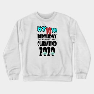 My 10th Birthday The One Where I Was Quarantined 2020 Crewneck Sweatshirt